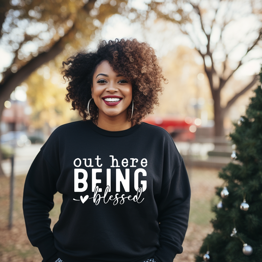 Out Here Being Blessed Sweatshirt
