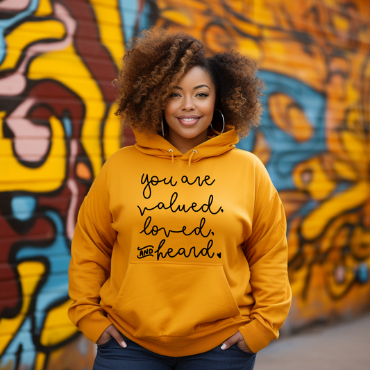 You Are Loved Valued and Heard Hoodies